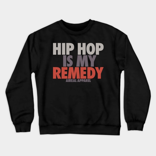 Hip Hop Is My Remedy Crewneck Sweatshirt by airealapparel